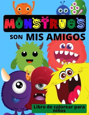 Book cover for MONSTRUOS son mis amigos - Libro de colorear para niños