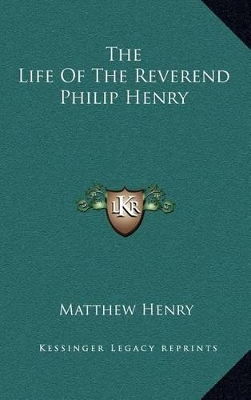 Book cover for The Life of the Reverend Philip Henry