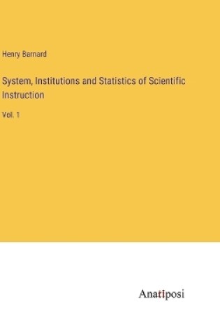 Cover of System, Institutions and Statistics of Scientific Instruction