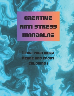 Cover of creative anti stress mandalas ¡find your inner peace and enjoy coloring!