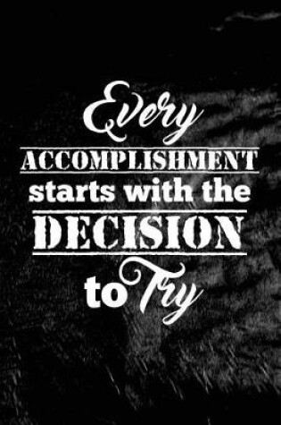 Cover of Every accomplishment starts with the decision to try