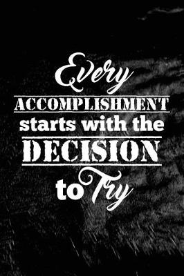 Cover of Every accomplishment starts with the decision to try