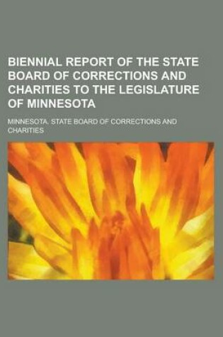 Cover of Biennial Report of the State Board of Corrections and Charities to the Legislature of Minnesota