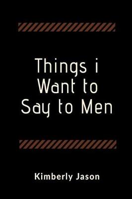 Book cover for Things I Want to Say to Men