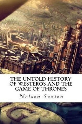 Cover of The Untold History of Westeros and the Game of Thrones
