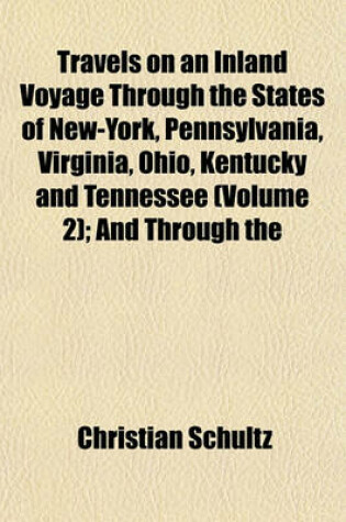 Cover of Travels on an Inland Voyage Through the States of New-York, Pennsylvania, Virginia, Ohio, Kentucky and Tennessee (Volume 2); And Through the
