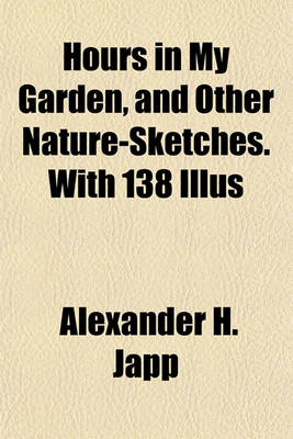 Book cover for Hours in My Garden, and Other Nature-Sketches. with 138 Illus