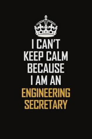 Cover of I Can't Keep Calm Because I Am An Engineering Secretary