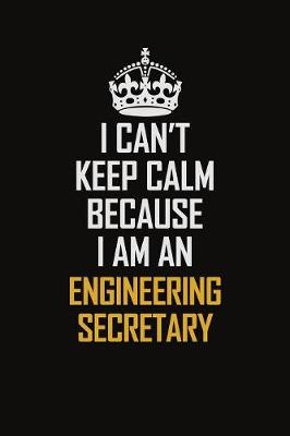 Book cover for I Can't Keep Calm Because I Am An Engineering Secretary