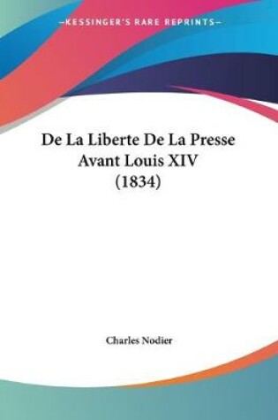 Cover of De La Liberte De La Presse Avant Louis XIV (1834)