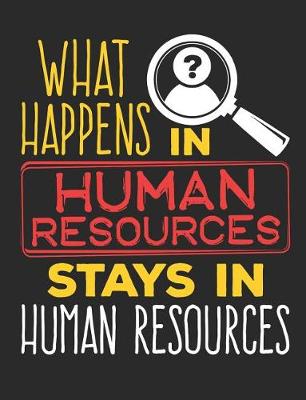 Book cover for What Happens in Human Resources Stays in Human Resources