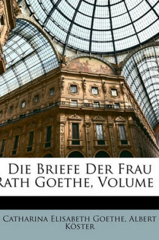 Cover of Die Briefe Der Frau Rath Goethe, Volume 1