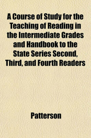 Cover of A Course of Study for the Teaching of Reading in the Intermediate Grades and Handbook to the State Series Second, Third, and Fourth Readers
