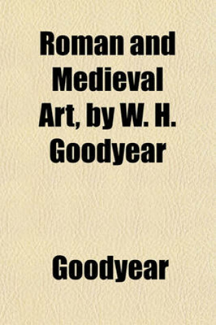 Cover of Roman and Medieval Art, by W. H. Goodyear