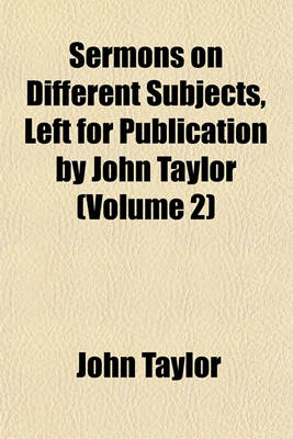 Book cover for Sermons on Different Subjects, Left for Publication by John Taylor (Volume 2)