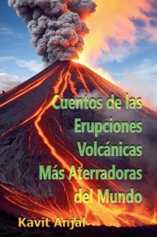 Cover of Cuentos de las Erupciones Volcánicas Más Aterradoras del Mundo