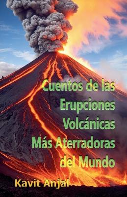 Book cover for Cuentos de las Erupciones Volcánicas Más Aterradoras del Mundo