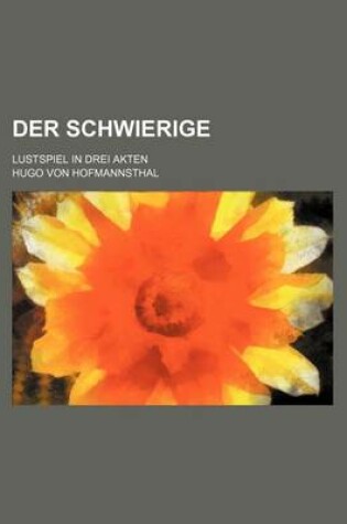 Cover of Der Schwierige; Lustspiel in Drei Akten