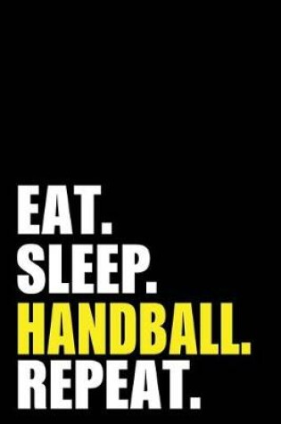 Cover of Eat Sleep Handball Repeat