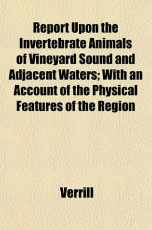 Cover of Report Upon the Invertebrate Animals of Vineyard Sound and Adjacent Waters; With an Account of the Physical Features of the Region