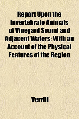 Book cover for Report Upon the Invertebrate Animals of Vineyard Sound and Adjacent Waters; With an Account of the Physical Features of the Region