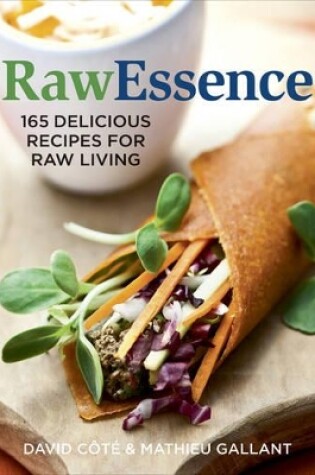 Cover of Raw Essence: 180 Delicious Recipes For Raw Living