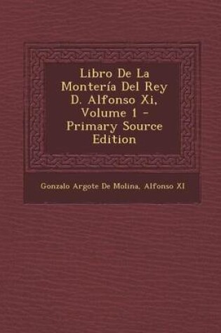 Cover of Libro de La Monteria del Rey D. Alfonso XI, Volume 1