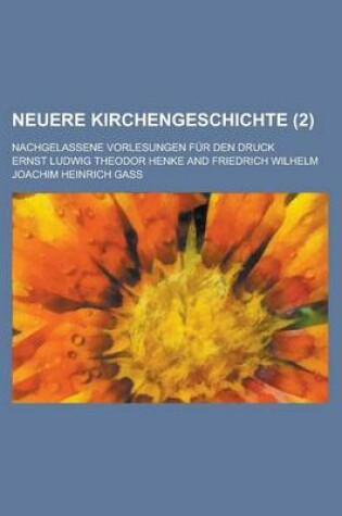 Cover of Neuere Kirchengeschichte; Nachgelassene Vorlesungen Fur Den Druck (2)