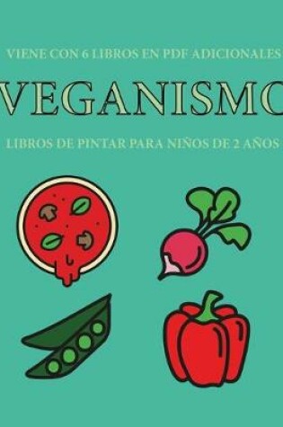 Cover of Libros de pintar para ninos de 2 anos (Veganismo)