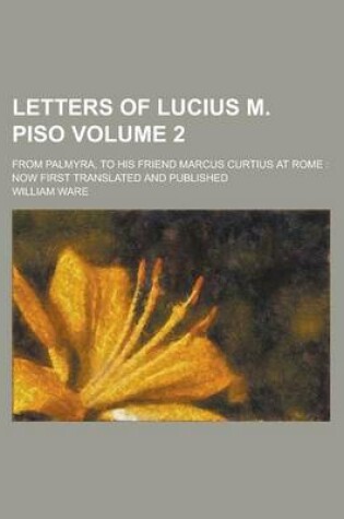 Cover of Letters of Lucius M. Piso; From Palmyra, to His Friend Marcus Curtius at Rome