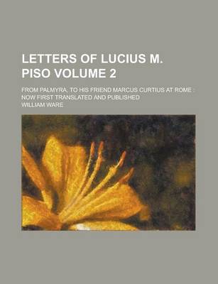 Book cover for Letters of Lucius M. Piso; From Palmyra, to His Friend Marcus Curtius at Rome