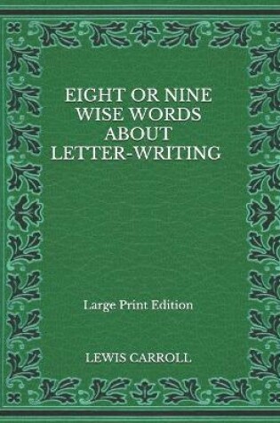 Cover of Eight or Nine Wise Words about Letter-Writing - Large Print Edition