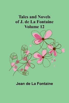 Book cover for Tales and Novels of J. de La Fontaine - Volume 12