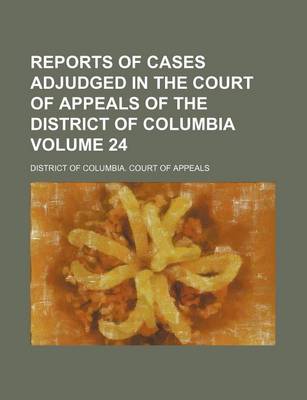 Book cover for Reports of Cases Adjudged in the Court of Appeals of the District of Columbia Volume 24