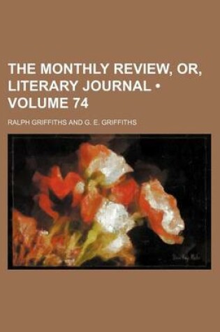 Cover of The Monthly Review, Or, Literary Journal (Volume 74)