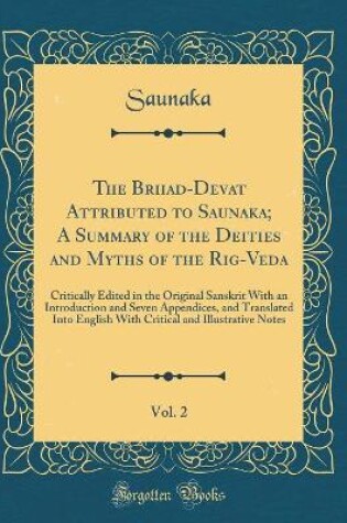 Cover of The Brhad-Devat&#257; Attributed to Saunaka; A Summary of the Deities and Myths of the Rig-Veda, Vol. 2