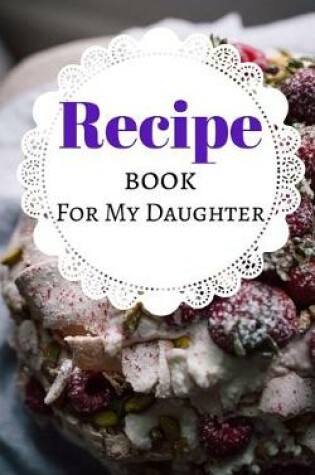 Cover of Recipe Book For My Daughter