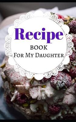 Book cover for Recipe Book For My Daughter