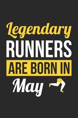 Book cover for Running Notebook - Legendary Runners Are Born In May Journal - Birthday Gift for Runner Diary