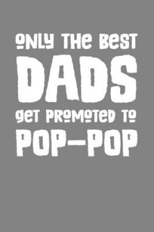 Cover of Only the Best Dads Get Promoted To Pop-Pop