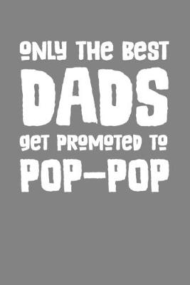 Book cover for Only the Best Dads Get Promoted To Pop-Pop