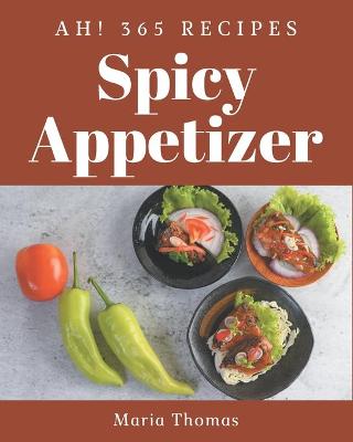 Book cover for Ah! 365 Spicy Appetizer Recipes