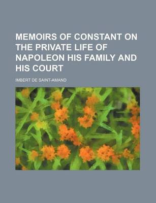 Book cover for Memoirs of Constant on the Private Life of Napoleon His Family and His Court