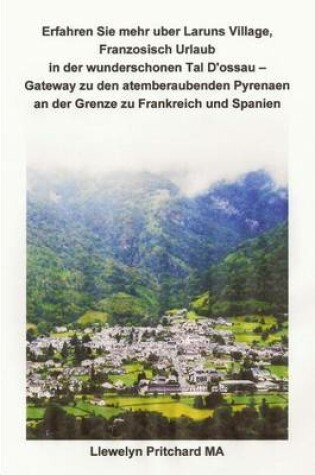 Cover of Erfahren Sie Mehr Uber Laruns Village, Franzosisch Urlaub in Der Wunderschonen Tal d'Ossau - Gateway Zu Den Atemberaubenden Pyrenaen an Der Grenze Zu Frankreich Und Spanien