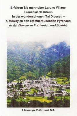 Book cover for Erfahren Sie Mehr Uber Laruns Village, Franzosisch Urlaub in Der Wunderschonen Tal d'Ossau - Gateway Zu Den Atemberaubenden Pyrenaen an Der Grenze Zu Frankreich Und Spanien