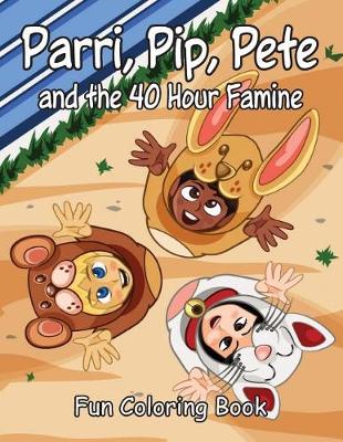 Cover of Parri, Pip, Pete and the 40 Hour Famine Fun Coloring Book