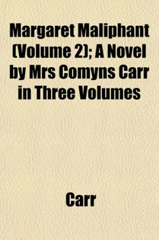 Cover of Margaret Maliphant (Volume 2); A Novel by Mrs Comyns Carr in Three Volumes