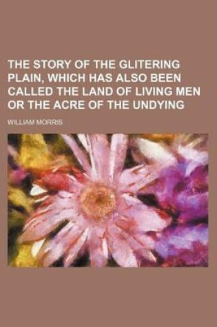 Cover of The Story of the Glitering Plain, Which Has Also Been Called the Land of Living Men or the Acre of the Undying