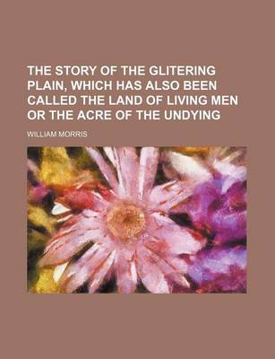 Book cover for The Story of the Glitering Plain, Which Has Also Been Called the Land of Living Men or the Acre of the Undying