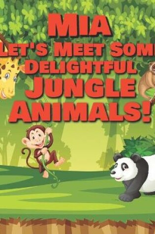 Cover of Mia Let's Meet Some Delightful Jungle Animals!